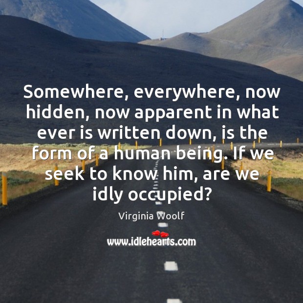 Somewhere, everywhere, now hidden, now apparent in what ever is written down Hidden Quotes Image