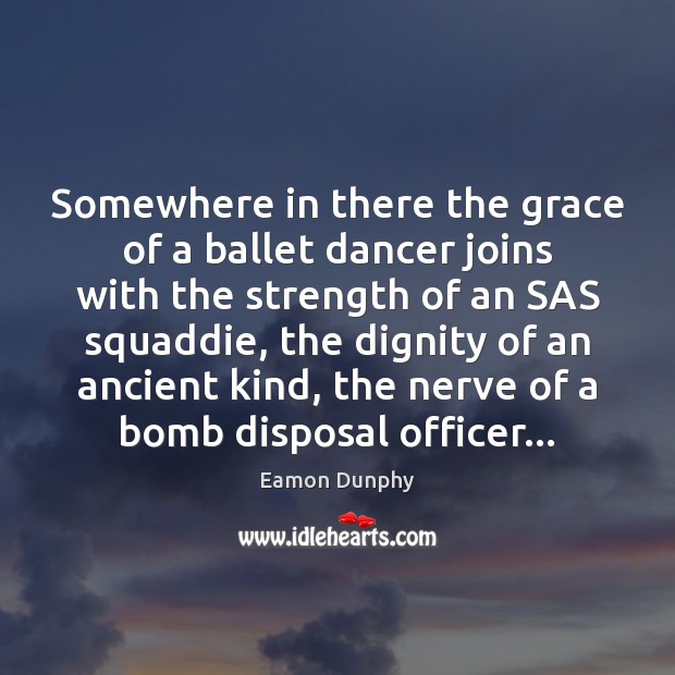 Somewhere in there the grace of a ballet dancer joins with the Eamon Dunphy Picture Quote