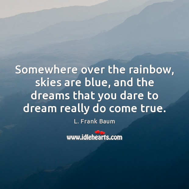 Somewhere over the rainbow, skies are blue, and the dreams that you Dream Quotes Image