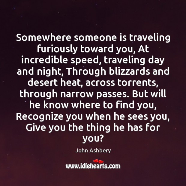 Somewhere someone is traveling furiously toward you, At incredible speed, traveling day Image