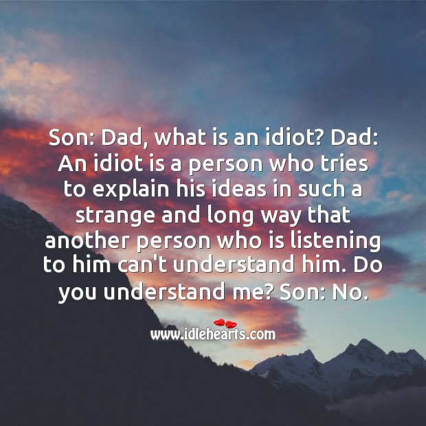 Son: dad, what is an idiot? Funny Messages Image