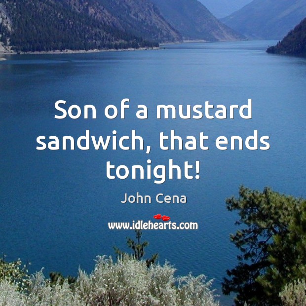 Son of a mustard sandwich, that ends tonight! Image