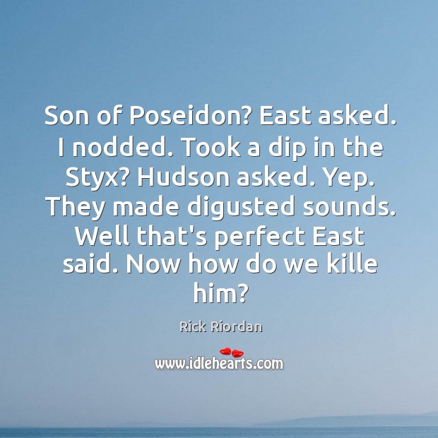Son of Poseidon? East asked. I nodded. Took a dip in the Image