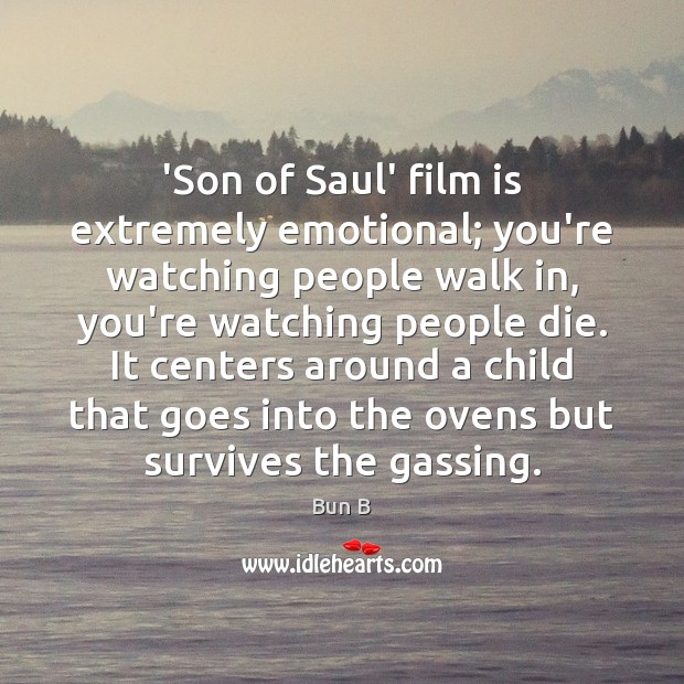 ‘Son of Saul’ film is extremely emotional; you’re watching people walk in, Bun B Picture Quote