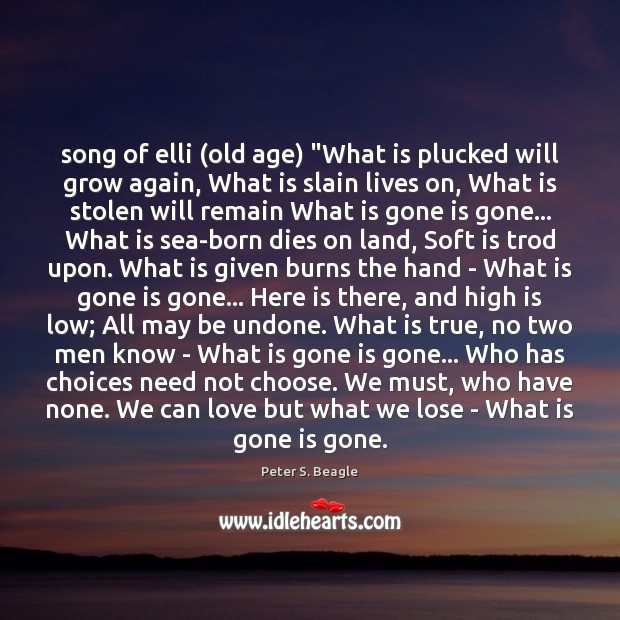 Song of elli (old age) “What is plucked will grow again, What Peter S. Beagle Picture Quote