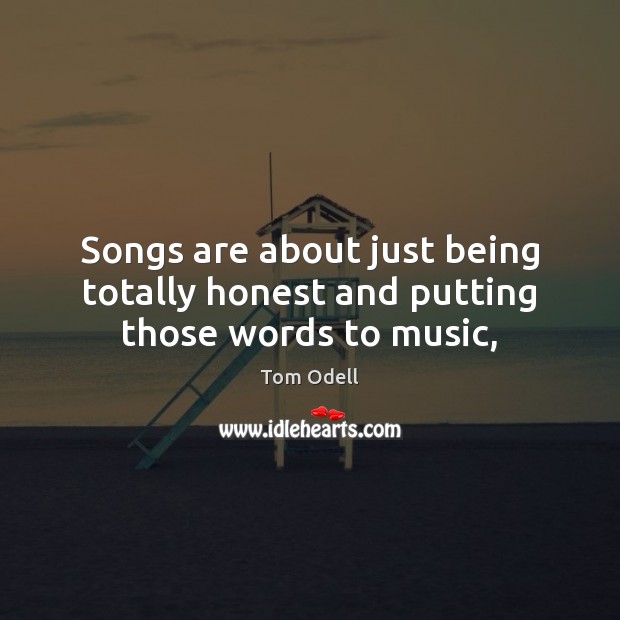 Songs are about just being totally honest and putting those words to music, Image