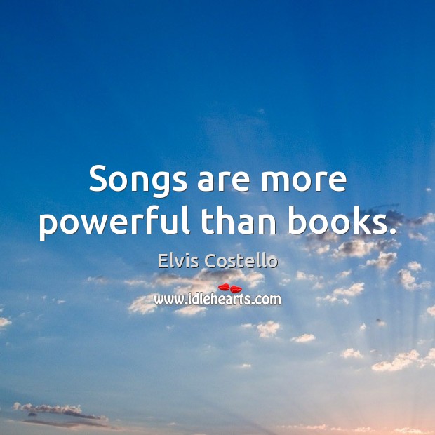 Songs are more powerful than books. Image