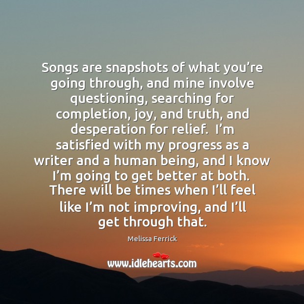 Songs are snapshots of what you’re going through, and mine involve Melissa Ferrick Picture Quote