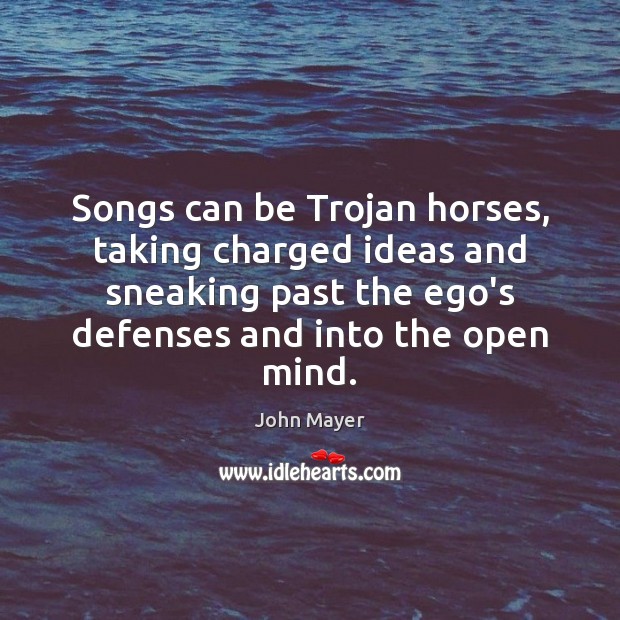 Songs can be Trojan horses, taking charged ideas and sneaking past the Image