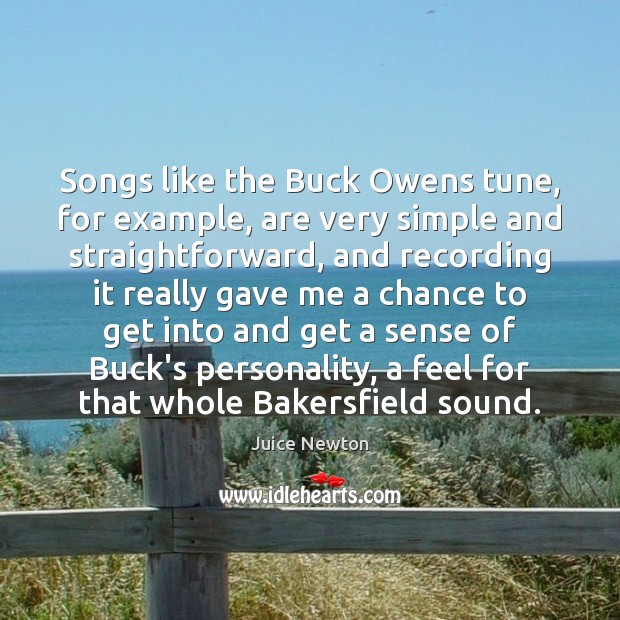 Songs like the Buck Owens tune, for example, are very simple and Juice Newton Picture Quote