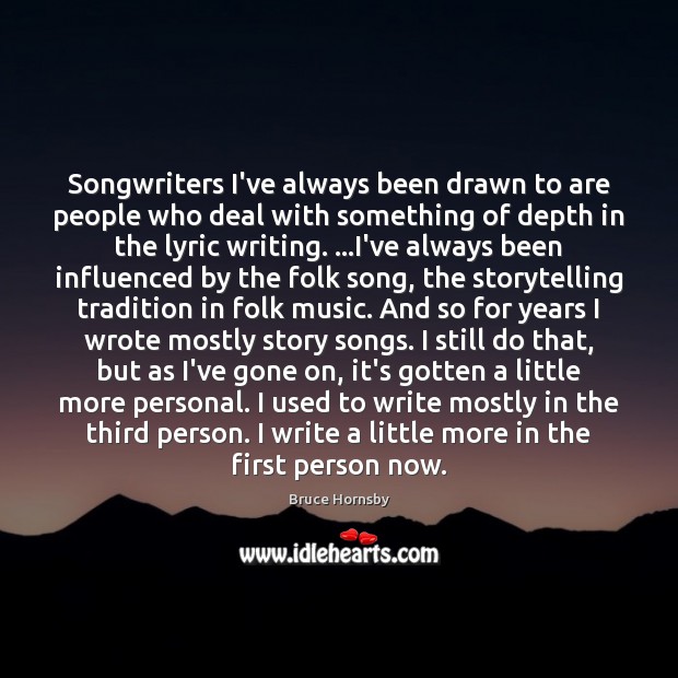 Songwriters I’ve always been drawn to are people who deal with something Bruce Hornsby Picture Quote