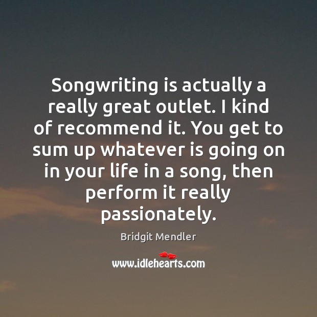 Songwriting is actually a really great outlet. I kind of recommend it. Bridgit Mendler Picture Quote