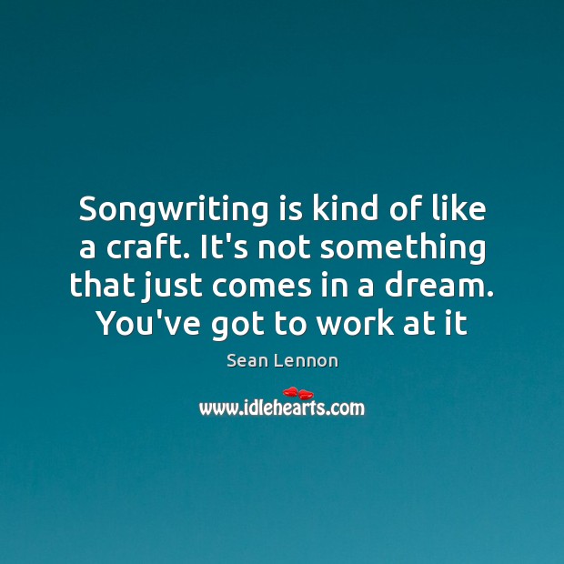 Songwriting is kind of like a craft. It’s not something that just Image