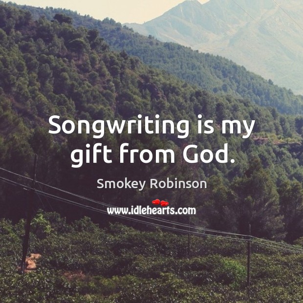 Songwriting is my gift from God. Image