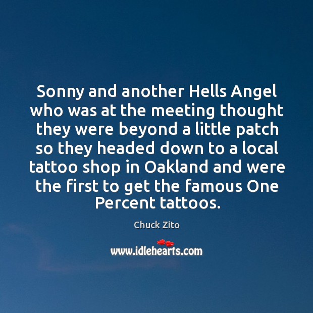 Sonny and another hells angel who was at the meeting thought Chuck Zito Picture Quote