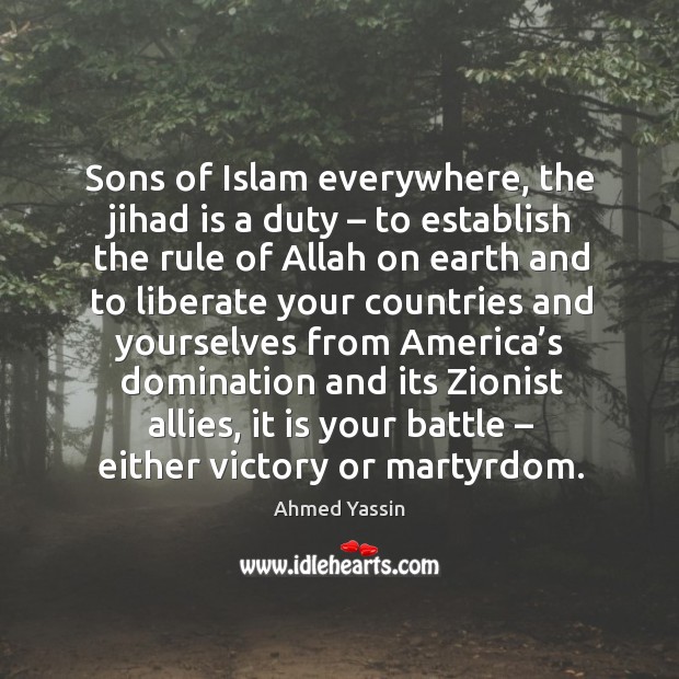 Sons of islam everywhere, the jihad is a duty – to establish the rule of allah Liberate Quotes Image