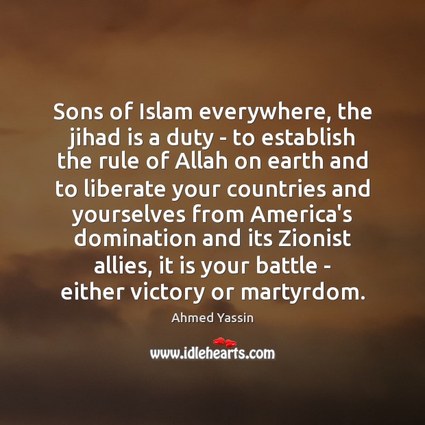 Sons of Islam everywhere, the jihad is a duty – to establish Liberate Quotes Image