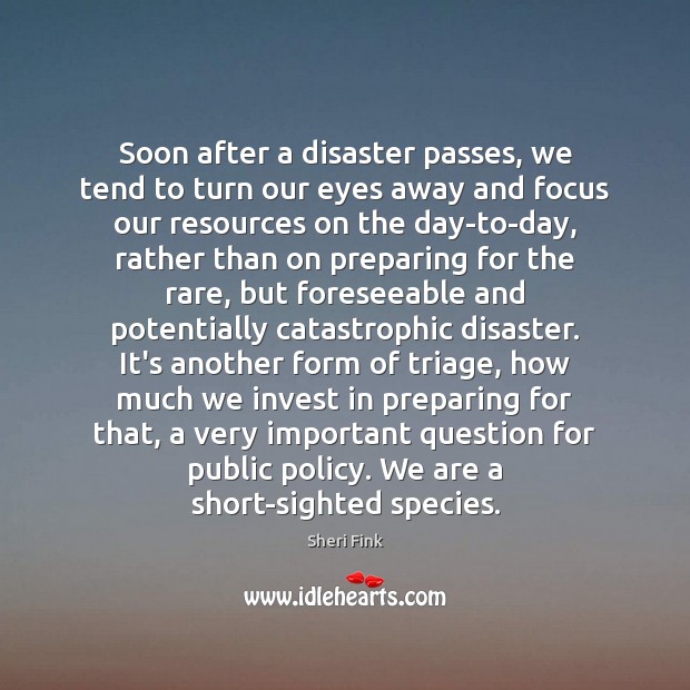 Soon after a disaster passes, we tend to turn our eyes away Sheri Fink Picture Quote