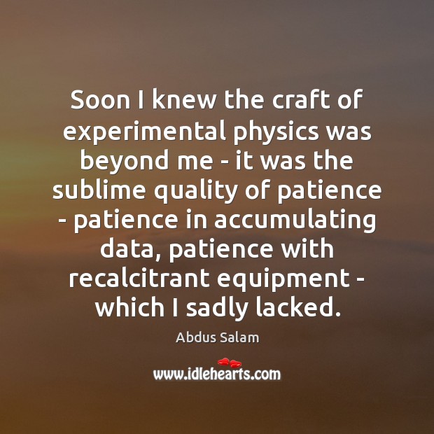 Soon I knew the craft of experimental physics was beyond me – Abdus Salam Picture Quote