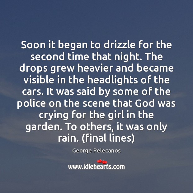 Soon it began to drizzle for the second time that night. The George Pelecanos Picture Quote