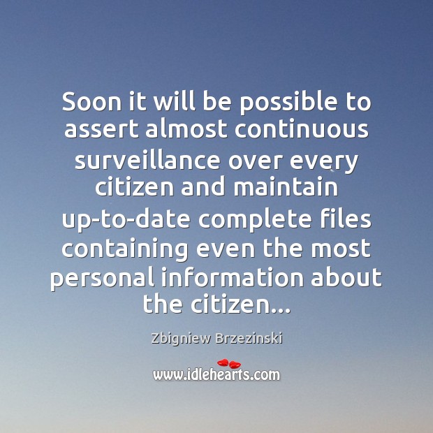 Soon it will be possible to assert almost continuous surveillance over every Zbigniew Brzezinski Picture Quote