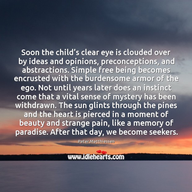 Soon the child’s clear eye is clouded over by ideas and Peter Matthiessen Picture Quote