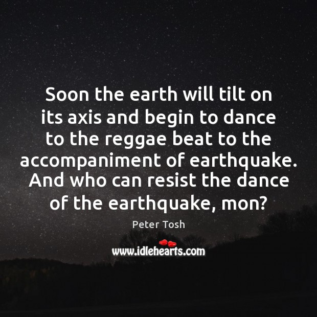 Soon the earth will tilt on its axis and begin to dance Image