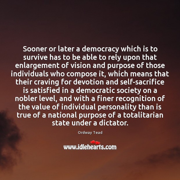 Sooner or later a democracy which is to survive has to be Sacrifice Quotes Image