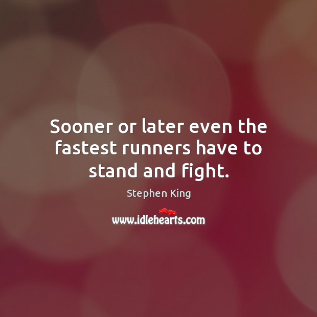 Sooner or later even the fastest runners have to stand and fight. Image
