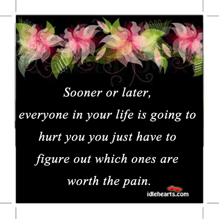 Sooner or later everyone in your life is Hurt Quotes Image