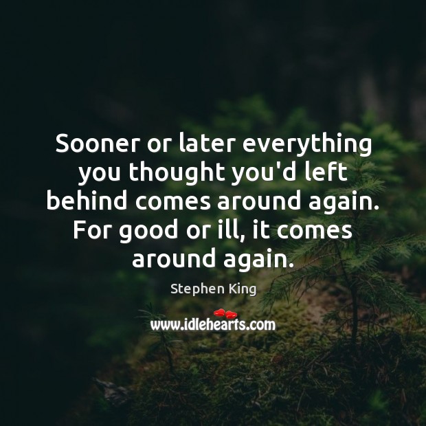 Sooner or later everything you thought you’d left behind comes around again. Image