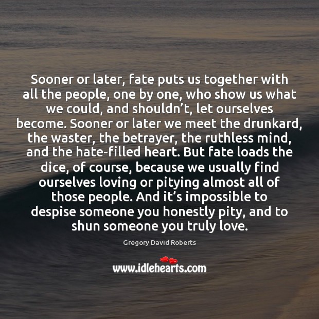 Sooner or later, fate puts us together with all the people, one Gregory David Roberts Picture Quote