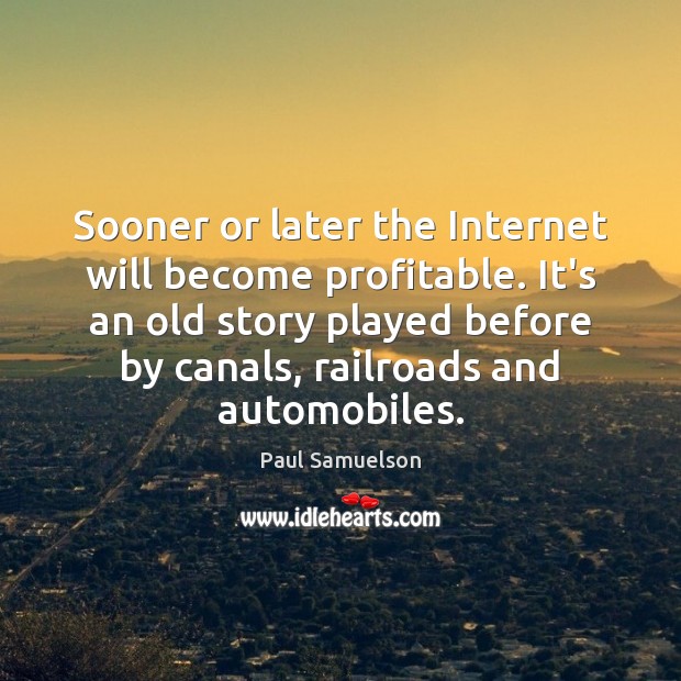 Sooner or later the Internet will become profitable. It’s an old story Image