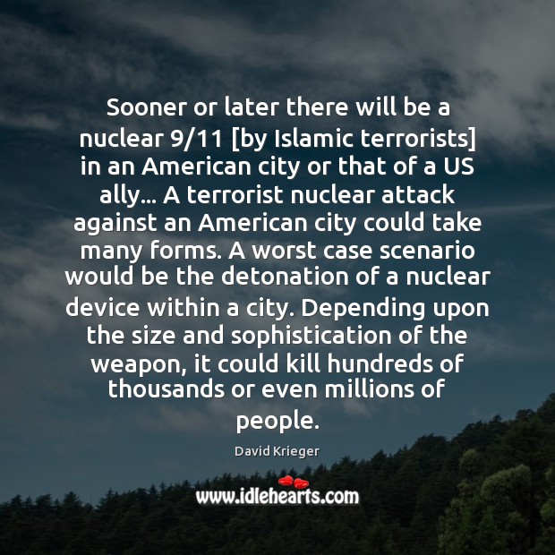 Sooner or later there will be a nuclear 9/11 [by Islamic terrorists] in David Krieger Picture Quote