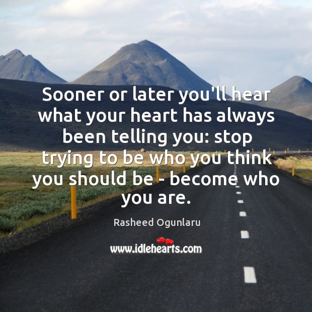 Sooner or later you’ll hear what your heart has always been telling Rasheed Ogunlaru Picture Quote