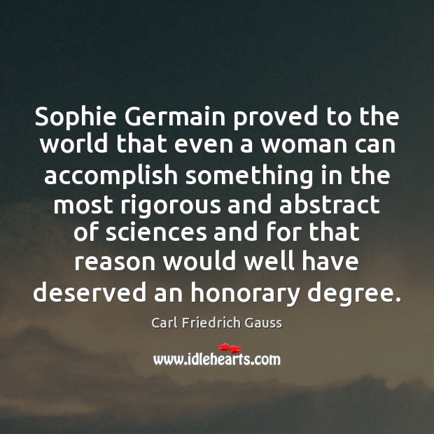 Sophie Germain proved to the world that even a woman can accomplish Carl Friedrich Gauss Picture Quote