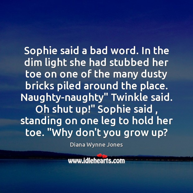 Sophie said a bad word. In the dim light she had stubbed Diana Wynne Jones Picture Quote
