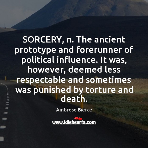 SORCERY, n. The ancient prototype and forerunner of political influence. It was, Image