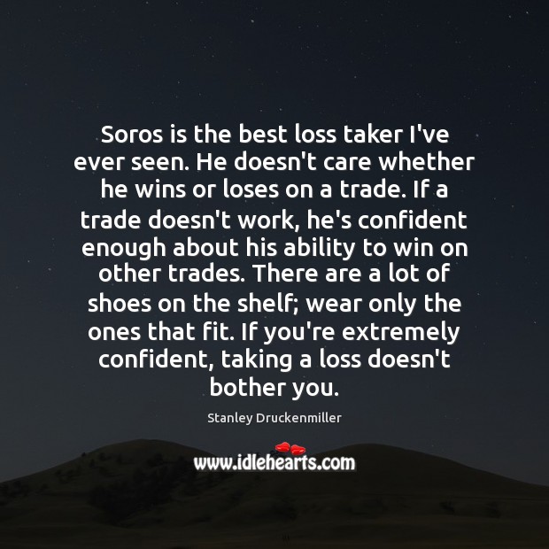 Soros is the best loss taker I’ve ever seen. He doesn’t care Image