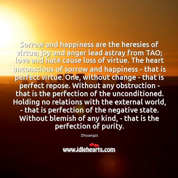Sorrow and happiness are the heresies of virtue; joy and anger lead Zhuangzi Picture Quote