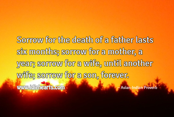 Sorrow for the death of a son lasts forever. Asian-Indian Proverbs Image