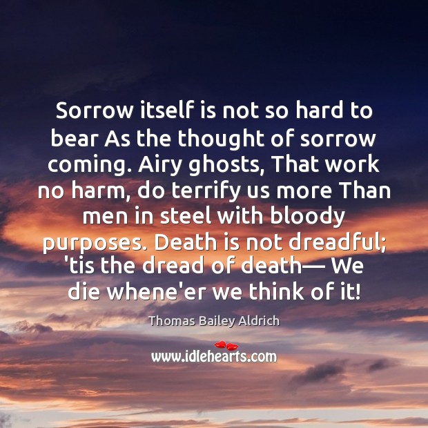 Sorrow itself is not so hard to bear As the thought of Image