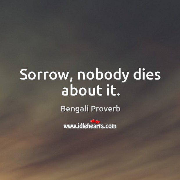 Sorrow, nobody dies about it. Bengali Proverbs Image