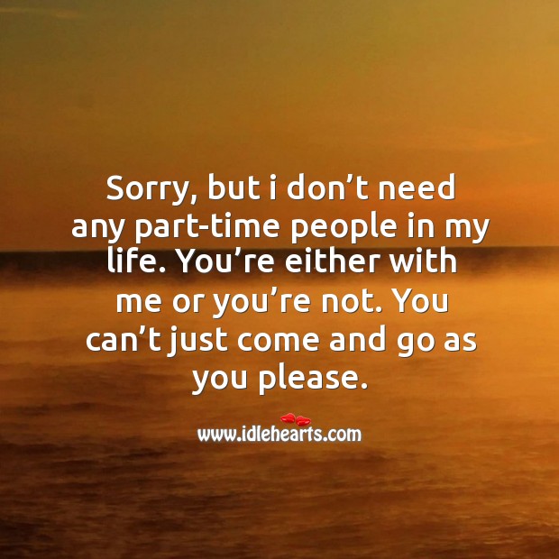 Sorry, but I don’t need any part-time people in my life. Image
