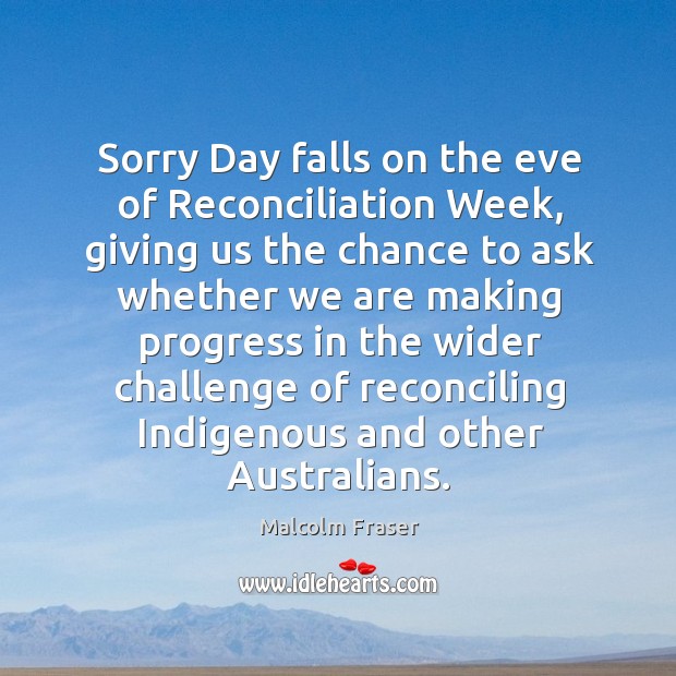 Sorry day falls on the eve of reconciliation week, giving us the chance to ask whether we are making Image