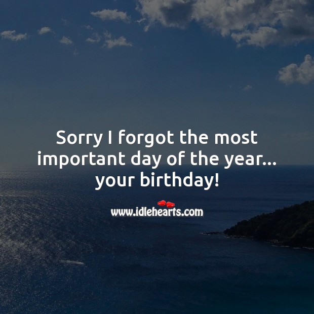 Sorry I forgot the most important day of the year… your birthday! Image