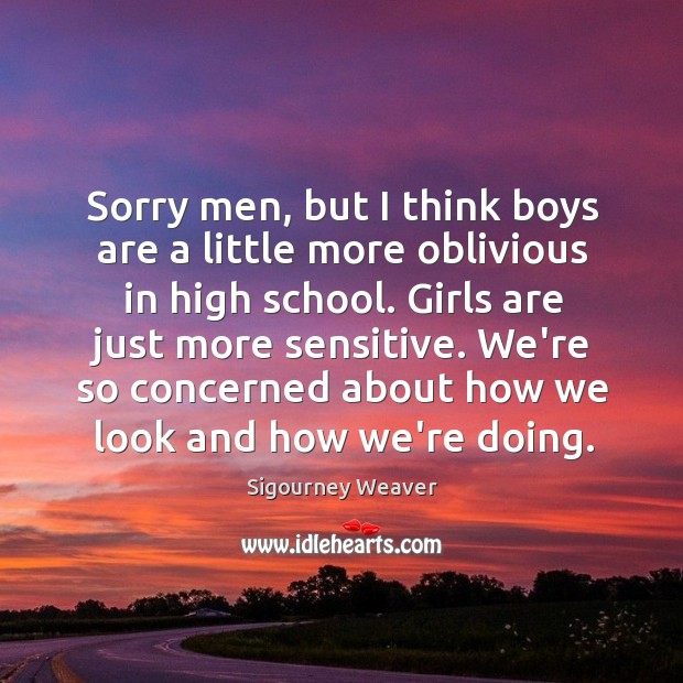 Sorry men, but I think boys are a little more oblivious in Sigourney Weaver Picture Quote