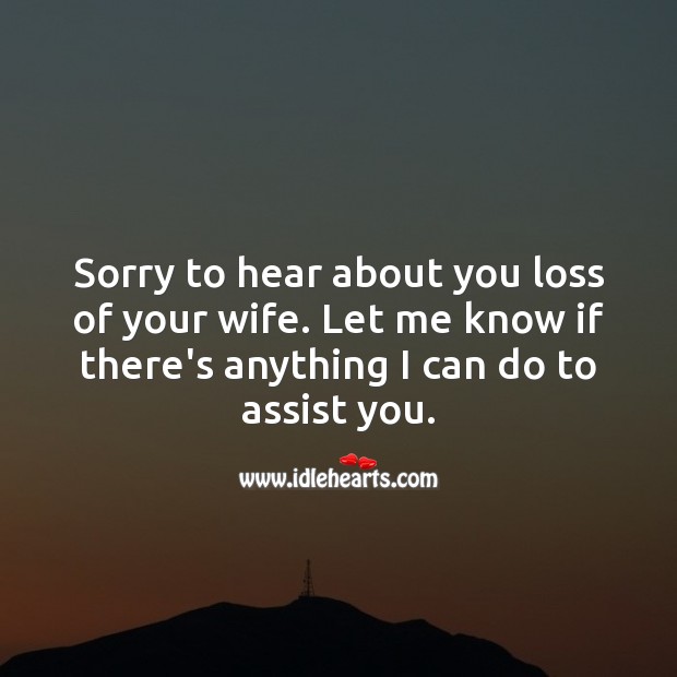 Sorry to hear about you loss of your wife. Sympathy Messages for Loss of Wife Image