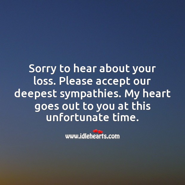 Sorry to hear about your loss. Please accept our deepest sympathies. Sympathy Messages Image