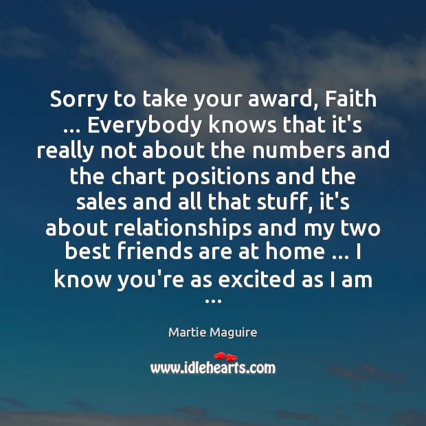 Sorry to take your award, Faith … Everybody knows that it’s really not Martie Maguire Picture Quote